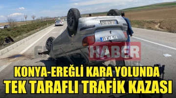 Konya-Ereğli Kara yolunda Tek Taraflı Trafik Kazası 1 yaralı