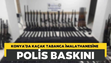 Konya’da kaçak tabanca imalathanesine baskın!