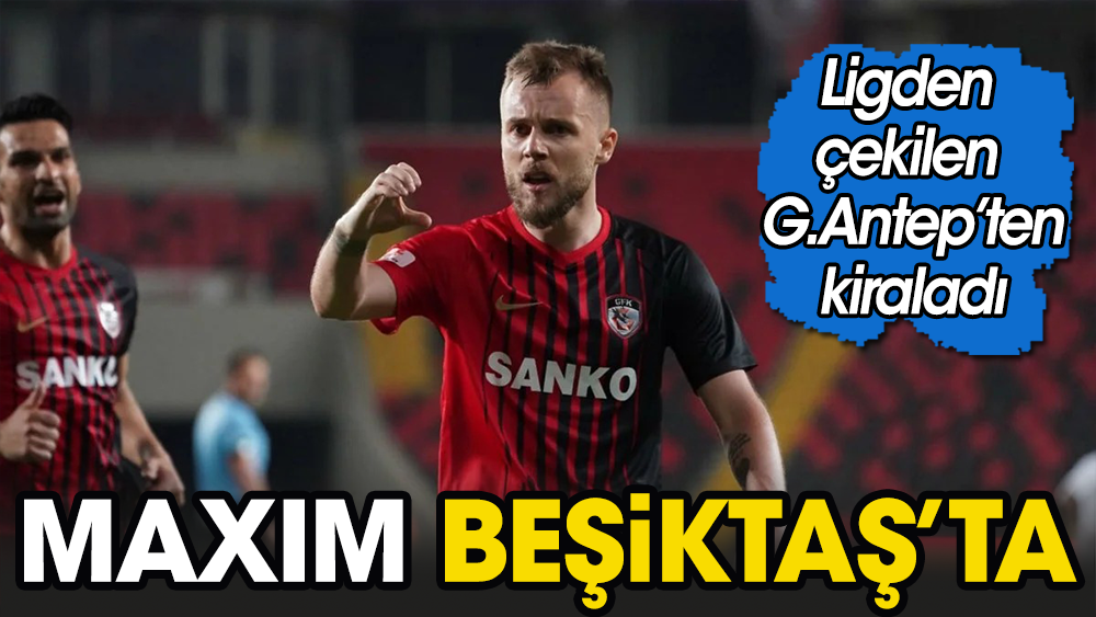 Ligden çekilen Gaziantep'ten Beşiktaş'a transfer. Resmen açıklandı