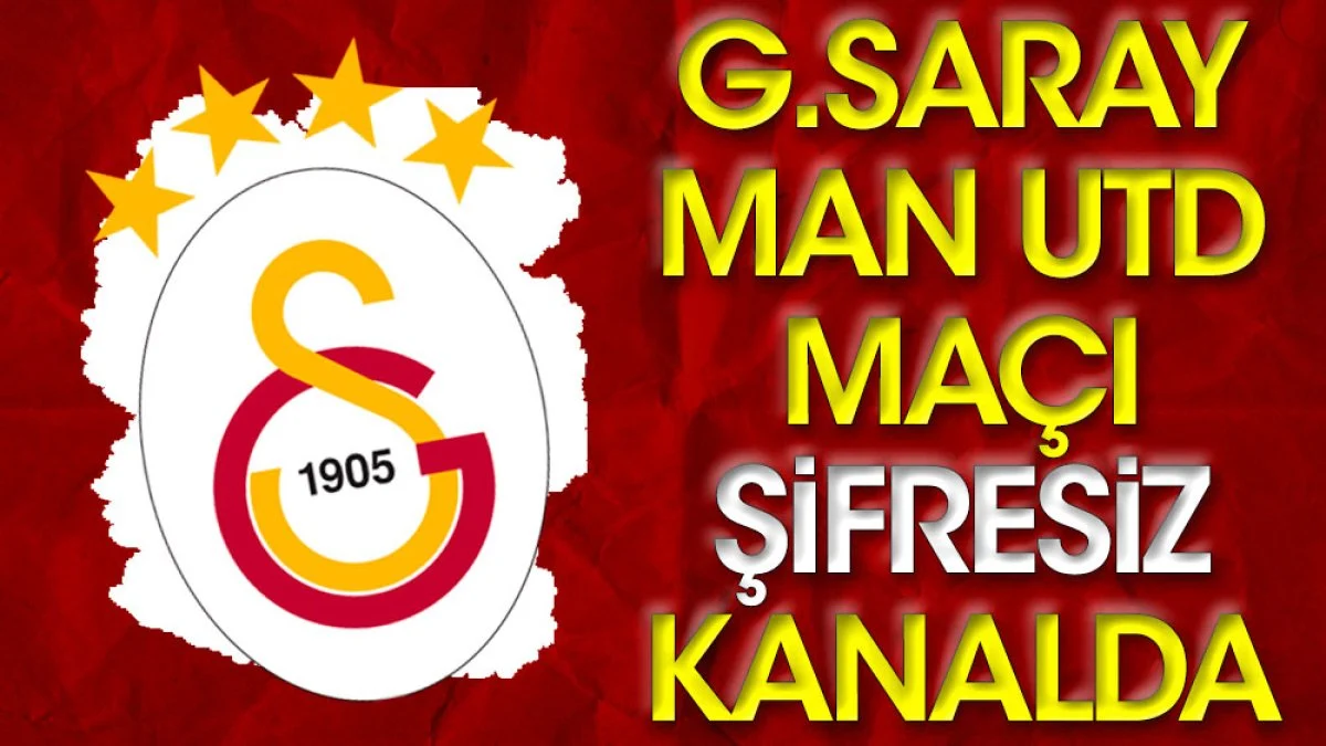 Manchester United Galatasaray maçı şifresiz kanalda