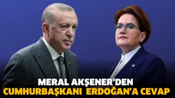 Meral Akşener'den Cumhurbaşkanı Erdoğan'a cevap