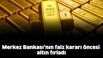 Merkez Bankası’nın faiz kararı öncesi altın fırladı