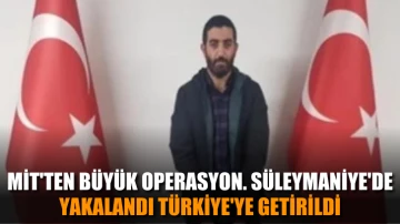 MİT'ten büyük operasyon. Süleymaniye'de yakalandı Türkiye'ye getirildi