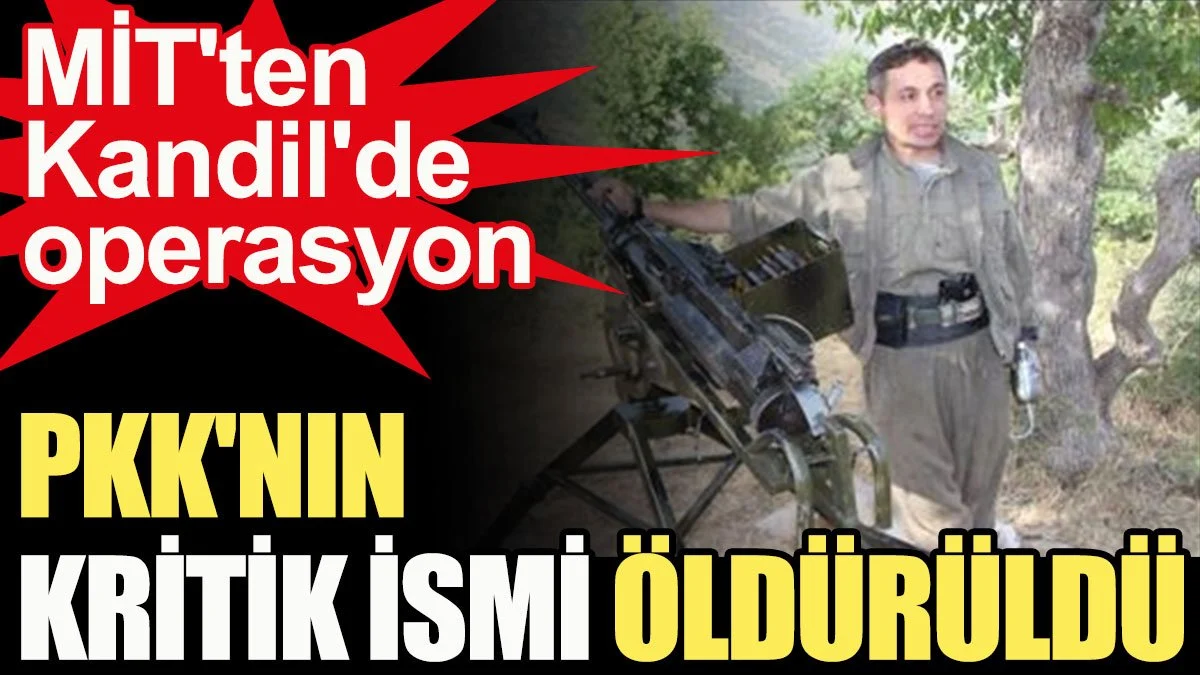 MİT'ten Kandil'de operasyon: PKK'nın kritik ismi öldürüldü