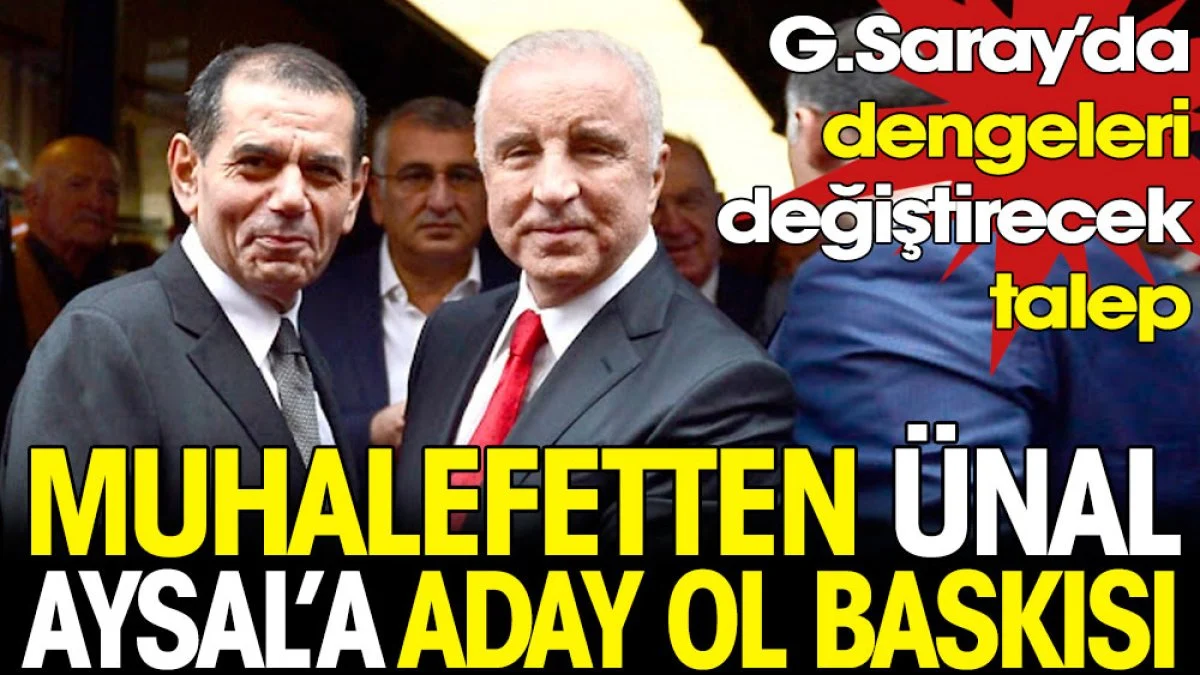 Muhalefetten Ünal Aysal'a aday ol baskısı. Galatasaray'da dengeleri değiştirecek talep