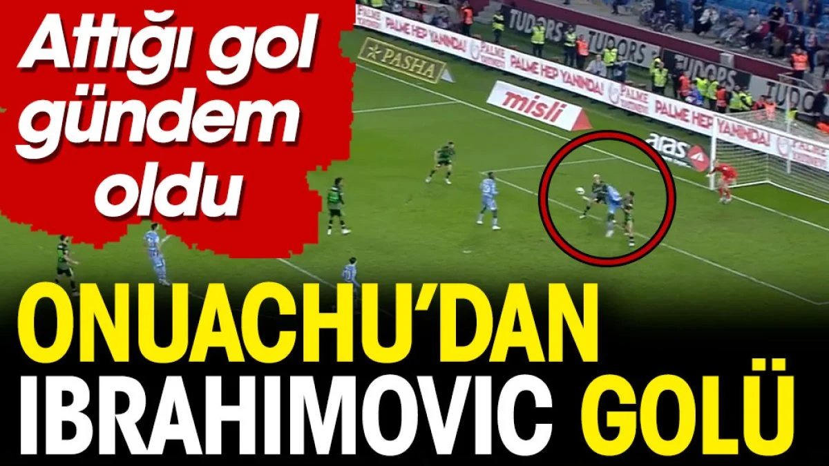 Onuachu'dan Ibrahimovic'i kıskandıran gol. Gündem oldu