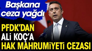 PFDK'dan Ali Koç'a hak mahrumiyeti cezası