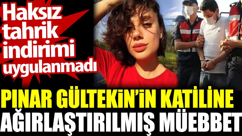    Pınar Gültekin'in katiline ağırlaştırılmış müebbet