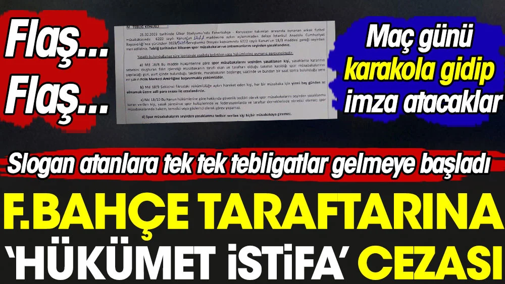 Polis Fenerbahçe taraftarlarının evlerine tebligatları göndermeye başladı. Binlerce taraftara 'Hükümet istifa' cezası yolda