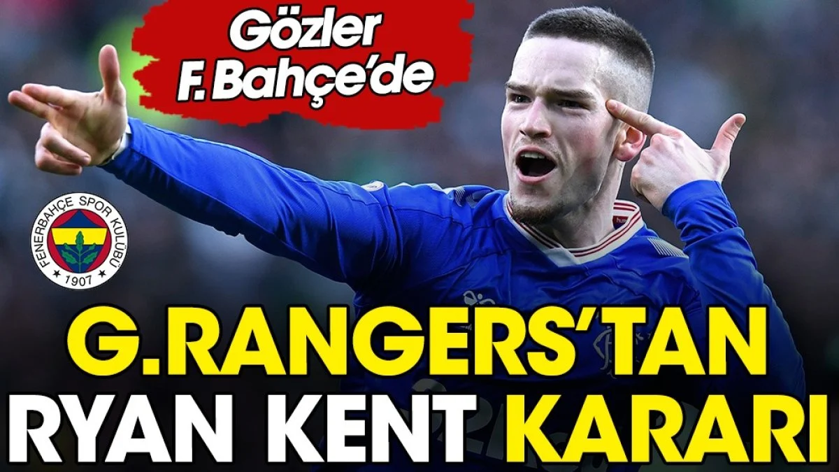 Rangers Ryan Kent kararını verdi! Gözler Fenerbahçe'ye çevrildi