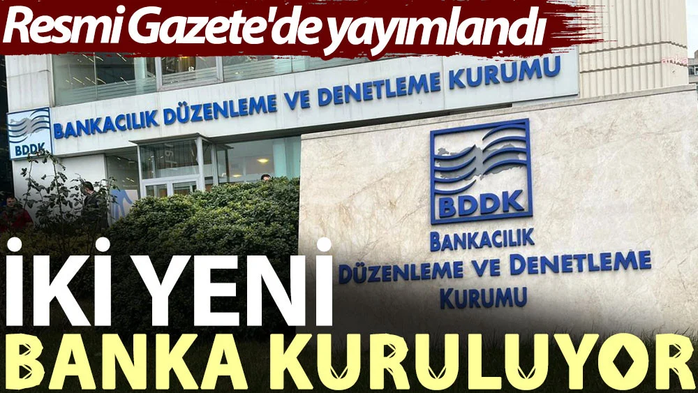 Resmi Gazete'de yayımlandı: İki yeni banka kuruluyor