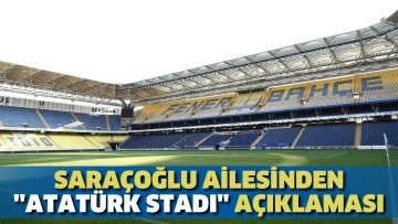 Saraçoğlu ailesinden 'Atatürk Stadı' açıklaması
