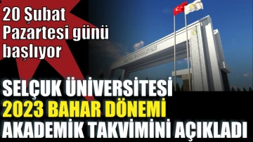 Selçuk Üniversitesi 2023 Bahar Dönemi Akademik Takvimini açıkladı