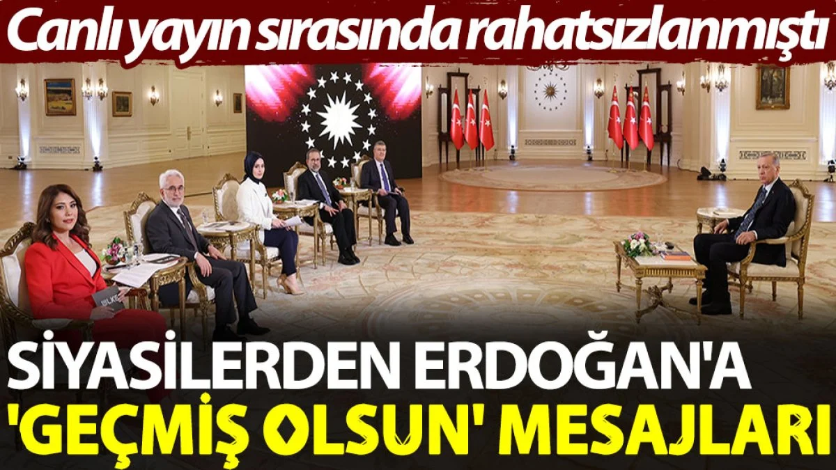 Siyasilerden Erdoğan'a 'geçmiş olsun' mesajları. Canlı yayın sırasında rahatsızlanmıştı
