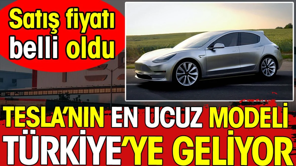 Tesla’nın en ucuz modeli Türkiye’ye geliyor