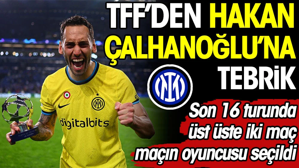 TFF maçın adamı seçilen Hakan Çalhanoğlu'nu tebrik etti