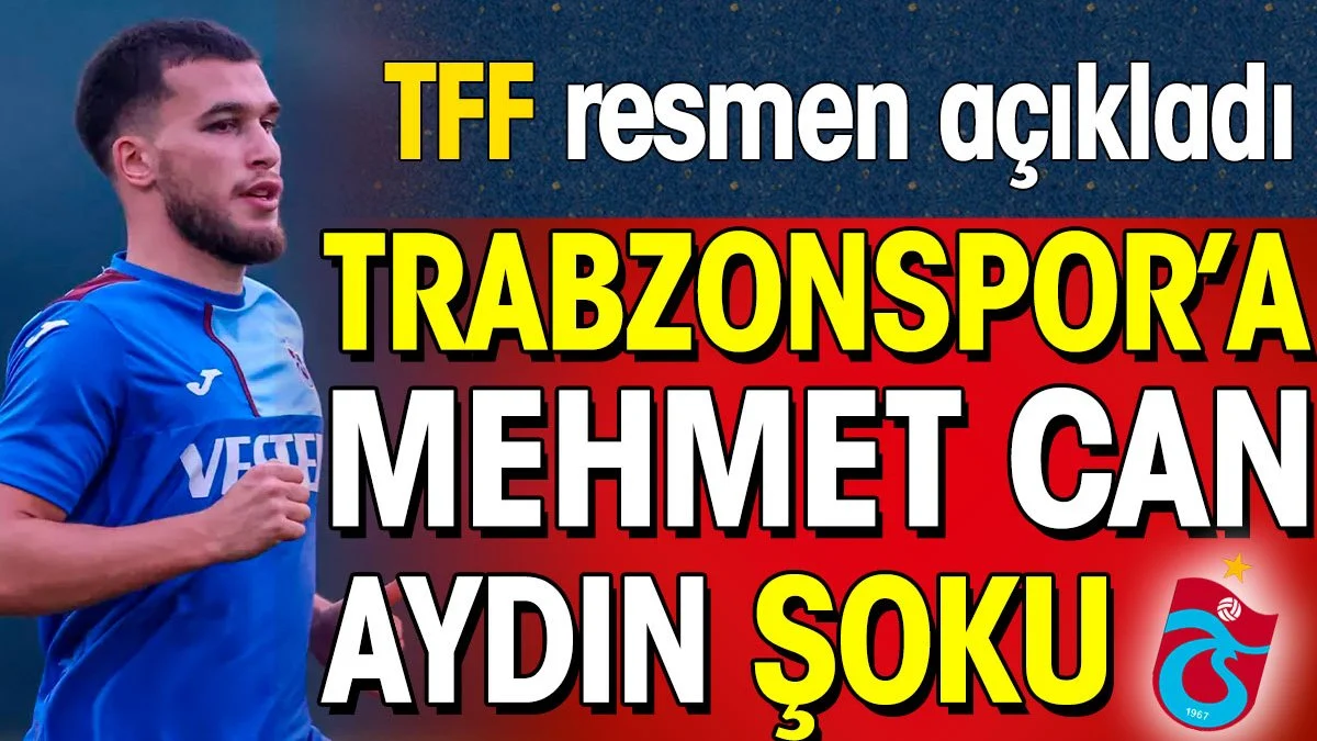 Trabzonspor'a Mehmet Can Aydın şoku. TFF resmen açıkladı
