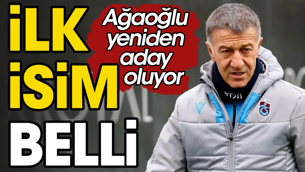 Trabzonspor'da Ahmet Ağaoğlu başkan adayı olacak. Yönetimdeki ilk isim belli oldu