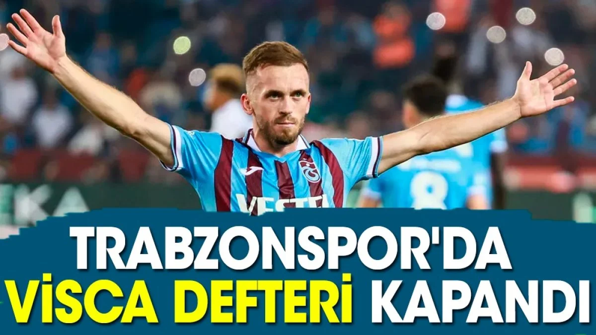 Trabzonspor'da Edin Visca defteri kapandı