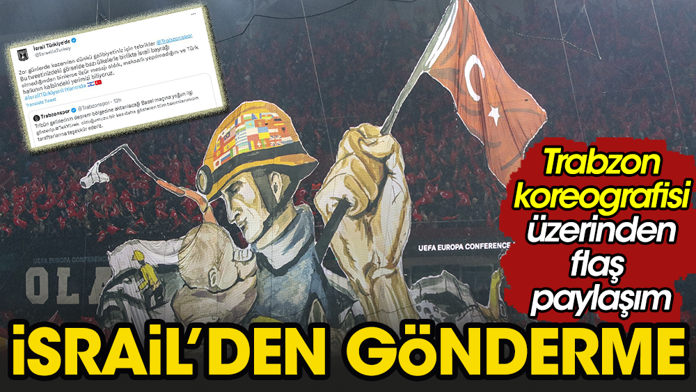 Trabzonspor koreografisine İsrail'den flaş açıklama: Maksatlı yapılmadığını biliyoruz