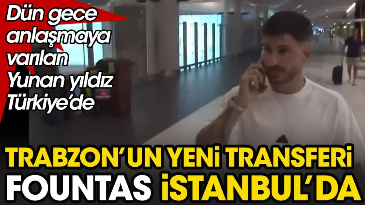 Trabzonspor'un yeni transferi Fountas İstanbul'da