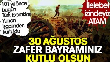 Türk toprakları Yunan işgalinden 101 yıl önce bugün kurtuldu. 30 Ağustos Zafer Bayramınız kutlu olsun