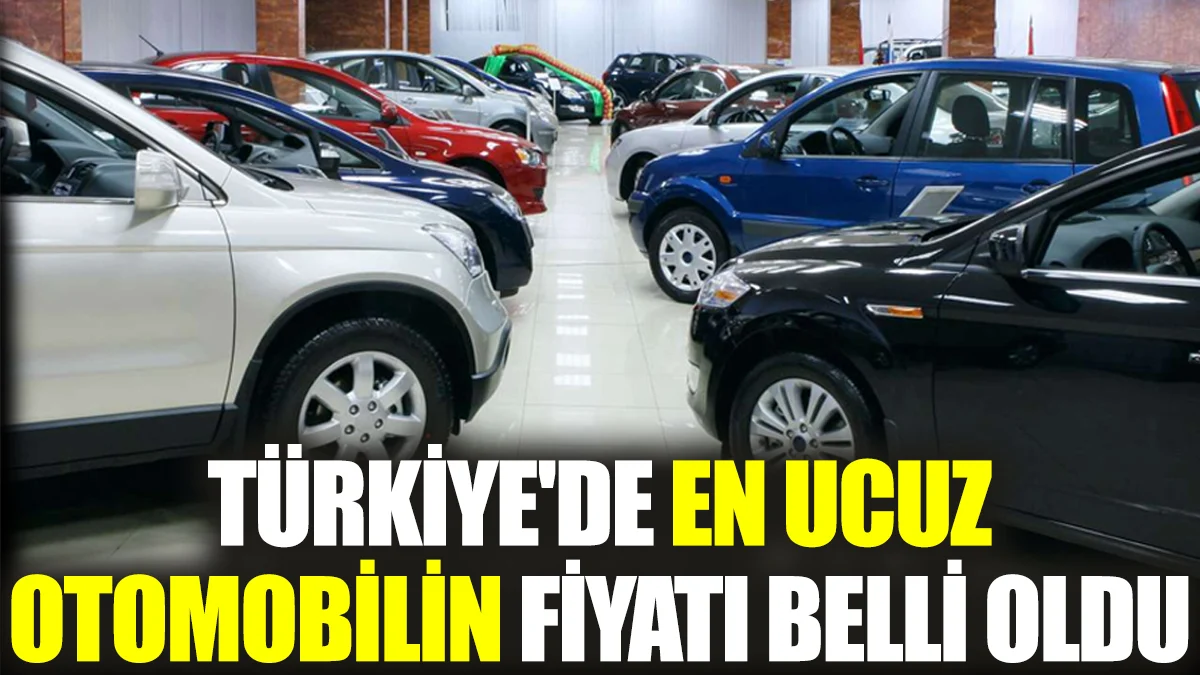 Türkiye'de en ucuz otomobilin fiyatı belli oldu