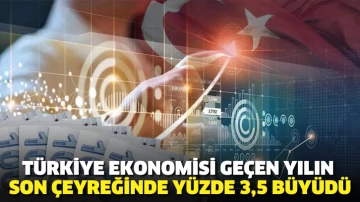 Türkiye ekonomisi geçen yılın son çeyreğinde yüzde 3,5 büyüdü