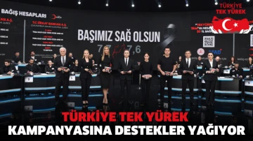 Türkiye Tek Yürek kampanyasına destekler yağıyor