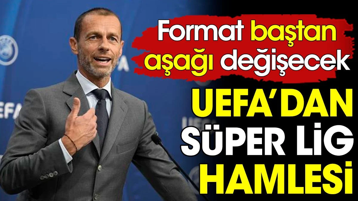 UEFA'dan Süper Lig hamlesi. Format baştan aşağı değişecek