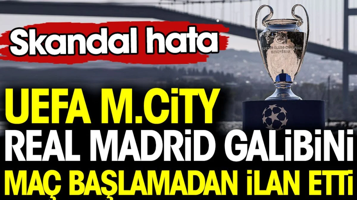 UEFA Manchester City-Real Madrid galibini maç başlamadan ilan etti