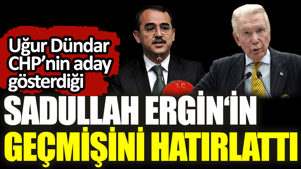 Uğur Dündar CHP’nin aday gösterdiği Sadullah Ergin‘in geçmişini hatırlattı