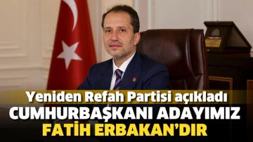 Yeniden Refah Partisi: Cumhurbaşkanı adayımız Fatih Erbakan’dır