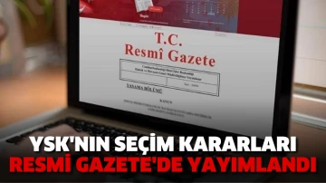 YSK'nın seçim kararları Resmi Gazete'de yayımlandı